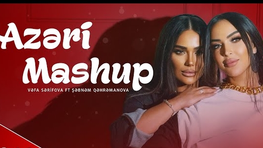VƏFA ŞƏRIFOVA & ŞƏBNƏM QƏHRƏMANOV - AZƏRİ MASHUP